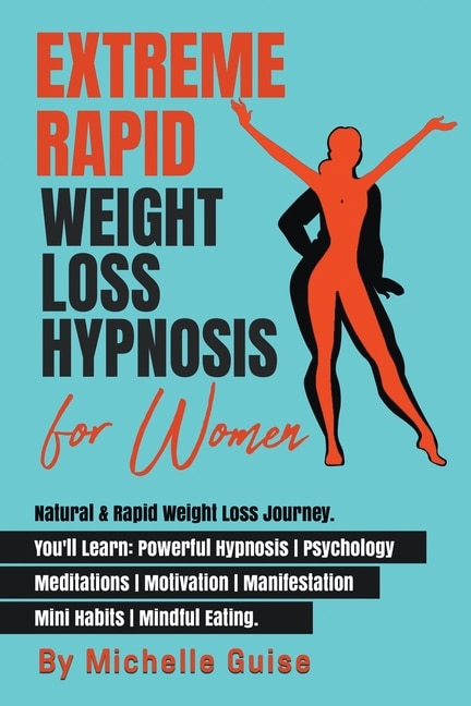 Extreme Rapid Weight Loss Hypnosis for Women: Natural & Rapid Weight Loss Journey. You'll Learn: Powerful Hypnosis - Psychology - Meditation - Motivation - Manifestation - Mini Habits - Mindful Eating