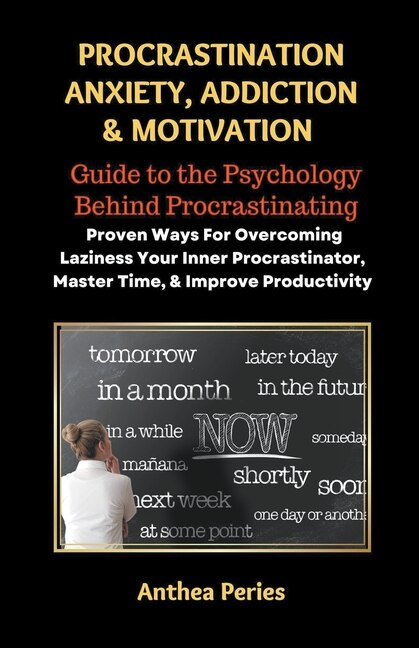 Front cover_Procrastination Anxiety Addiction And Motivation
