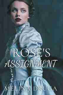 Rose's Assignment by Melina Druga