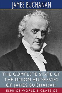 Front cover_The Complete State of the Union Addresses of James Buchanan (Esprios Classics)