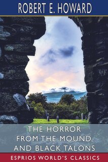 Front cover_The Horror from the Mound, and Black Talons (Esprios Classics)