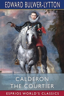 Calderon the Courtier (Esprios Classics)