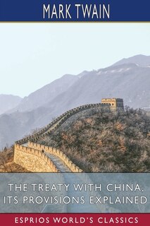 Front cover_The Treaty With China, its Provisions Explained (Esprios Classics)