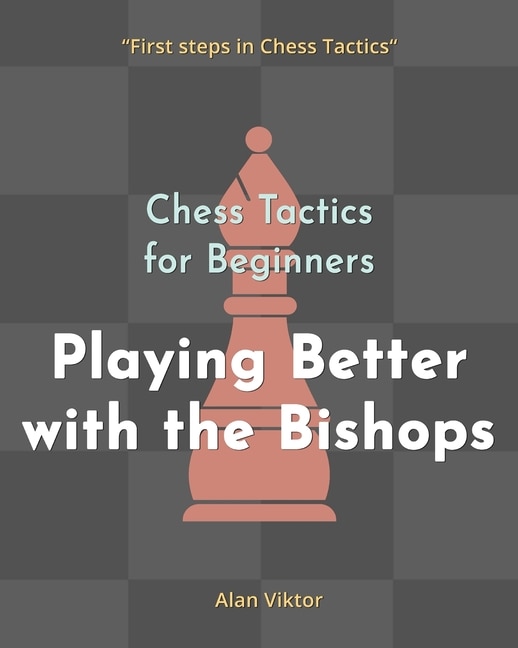Couverture_Chess Tactics for Beginners, Playing Better with the Bishops