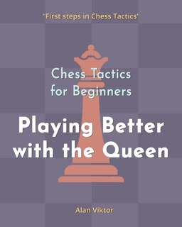 Front cover_Chess Tactics for Beginners, Playing Better with the Queen
