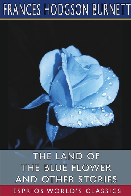 Couverture_The Land of the Blue Flower and Other Stories (Esprios Classics)