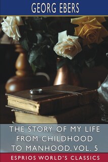 Front cover_The Story of My Life from Childhood to Manhood, Vol. 5 (Esprios Classics)
