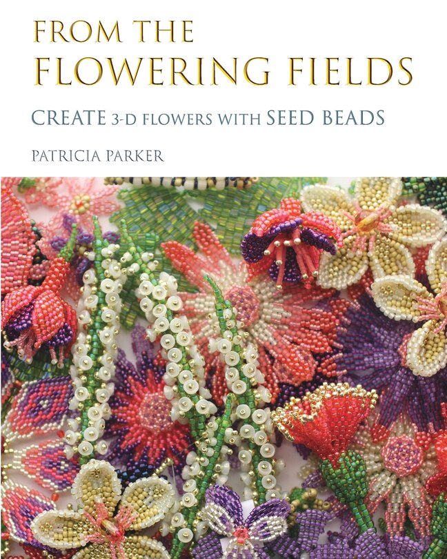 Couverture_From the Flowering Fields - Create 3-D Flowers with Seed Beads