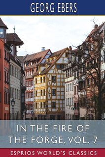 Front cover_In the Fire of the Forge, Vol. 7 (Esprios Classics)