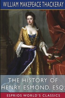 Front cover_The History of Henry Esmond, Esq. (Esprios Classics)