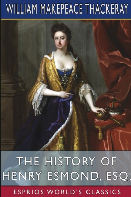 Front cover_The History of Henry Esmond, Esq. (Esprios Classics)