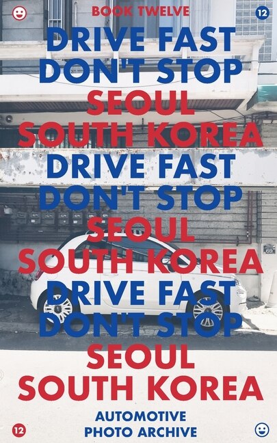 Drive Fast Don't Stop - Book 12: Seoul, South Korea