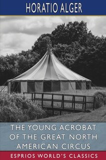 Front cover_The Young Acrobat of the Great North American Circus (Esprios Classics)