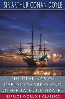 Couverture_The Dealings of Captain Sharkey, and Other Tales of Pirates (Esprios Classics)