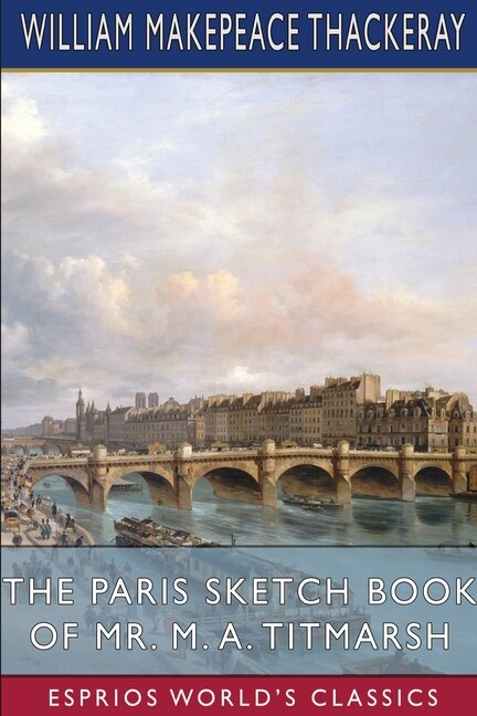 Front cover_The Paris Sketch Book of Mr. M. A. Titmarsh (Esprios Classics)