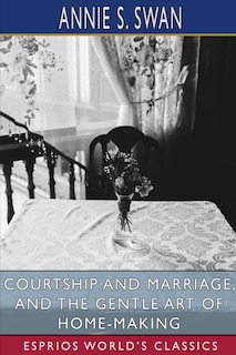 Front cover_Courtship and Marriage, and the Gentle Art of Home-Making (Esprios Classics)