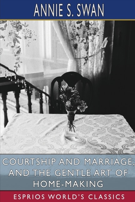 Front cover_Courtship and Marriage, and the Gentle Art of Home-Making (Esprios Classics)
