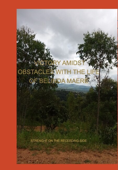 Victory Amidst Obstacles With The Life Of Belinda Maere: Strength On The Receeding Side