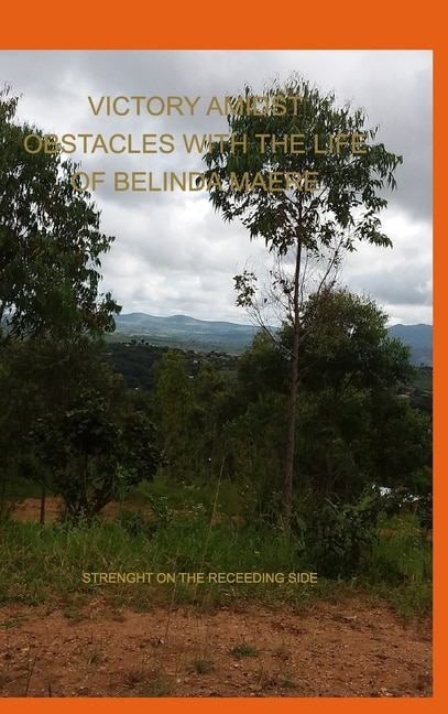 Victory Amidst Obstacles With The Life Of Belinda Maere: Strength On The Receeding Side