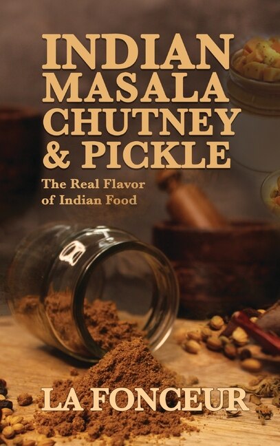 Indian Masala Chutney and Pickle: The Real Flavor of Indian Food