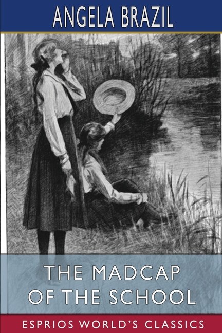 The Madcap of the School (Esprios Classics): Illustrated by Balliol Salmon