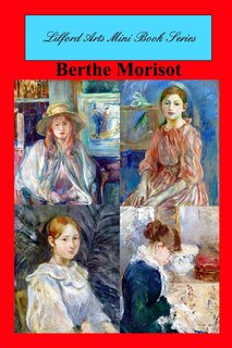 Front cover_Lilford Arts Mini Book Series - Berthe Morisot