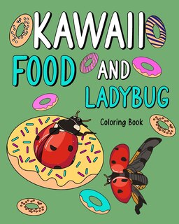 Kawaii Food and Ladybug Coloring Book: Activity Relaxation, Painting Menu Cute, and Animal Pictures Pages