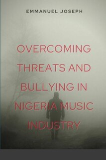 Front cover_Overcoming Threats and Bullying in Nigeria Music Industry
