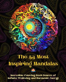 Couverture_The 53 Most Inspiring Mandalas - Incredible Coloring Book Source of Infinite Wellbeing and Harmonic Energy