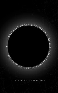 Front cover_A Strange Death and Startling Darkness Wrought Upon Th'Wretched World