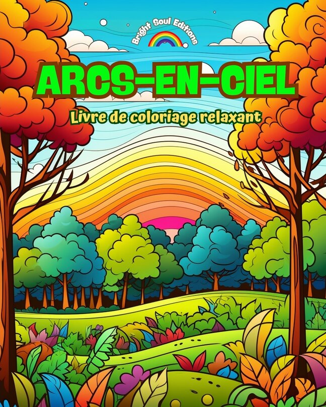 Front cover_Arcs-en-ciel Livre de coloriage relaxant Arcs-en-ciel et paysages incroyables pour les amoureux de la nature