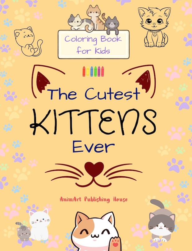 Front cover_The Cutest Kittens Ever - Coloring Book for Kids - Creative Scenes of Adorable Cats - Perfect Gift for Children