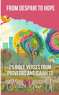 Couverture_From Despair To Hope 25 Bible Verses From Proverbs And Isaiah To Cheer You Up