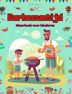 Barbecuetijd - Kleurboek voor kinderen - Creatieve en speelse ontwerpen om het buitenleven te stimuleren: Grappige verzameling schattige barbecuescènes voor kinderen