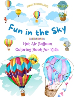 Front cover_Fun in the Sky - Hot Air Balloon Coloring Book for Kids - The Most Incredible Hot Air Balloon Adventures