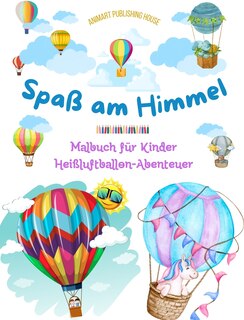 Front cover_Spaß am Himmel - Heißluftballons Malbuch für Kinder - Die unglaublichsten Luftabenteuer