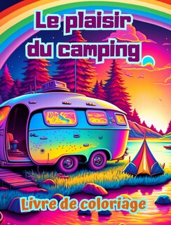 Couverture_Le plaisir du camping Livre de coloriage pour les amateurs de nature et de plein air Designs créatifs et relaxants