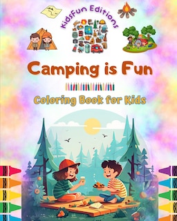 Front cover_Camping is Fun - Coloring Book for Kids - Creative and Cheerful Illustrations to Encourage a Love of the Outdoors