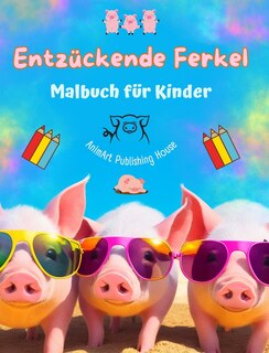 Couverture_Entzückende Ferkel - Malbuch für Kinder - Kreative Szenen mit lustigen Schweinchen - Ideales Geschenk für Kinder