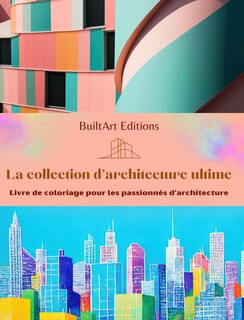 Couverture_La collection d'architecture ultime - Livre de coloriage pour les passionnés d'architecture