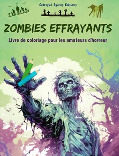 Front cover_Zombies effrayants Livre de coloriage pour les amateurs d'horreur Scènes créatives de morts vivants pour adultes
