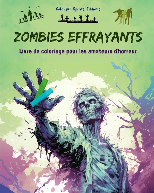 Front cover_Zombies effrayants Livre de coloriage pour les amateurs d'horreur Scènes créatives de morts vivants pour adultes