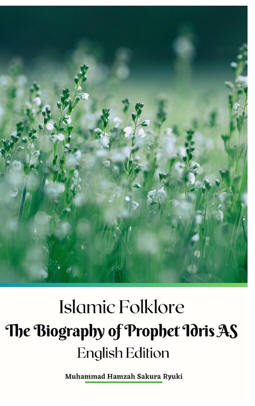 Front cover_Islamic Folklore The Biography of Prophet Idris AS English Edition Hardcover Version