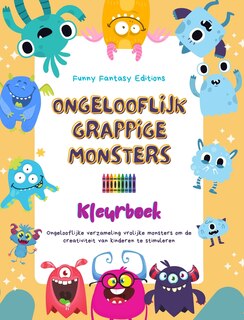 Front cover_Ongelooflijk grappige monsters Kleurboek Schattige en creatieve monsterscènes voor kinderen van 3-10 jaar