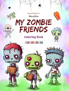Couverture_My Zombie Friends Coloring Book Fascinating and Creative Zombie Scenes for Kids and Teens Ages 7-15
