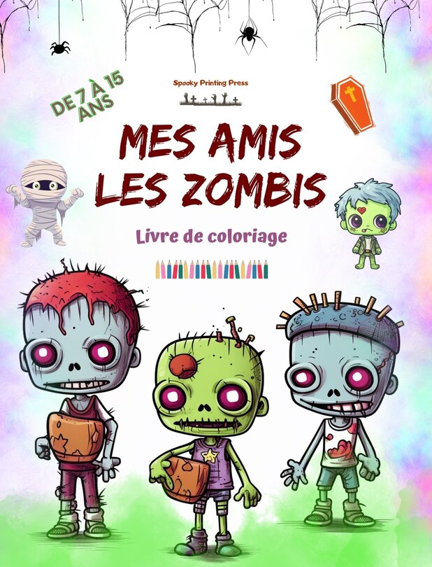 Front cover_Mes amis les zombies Livre de coloriage Scènes de zombies fascinantes et créatives pour les enfants de 7 à 15 ans