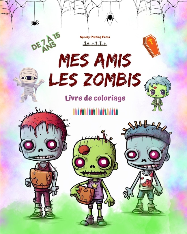 Front cover_Mes amis les zombies Livre de coloriage Scènes de zombies fascinantes et créatives pour les enfants de 7 à 15 ans