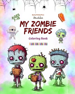 Couverture_My Zombie Friends Coloring Book Fascinating and Creative Zombie Scenes for Kids and Teens Ages 7-15