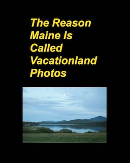 Front cover_The Reason Maine Is Called Vacationland Photos