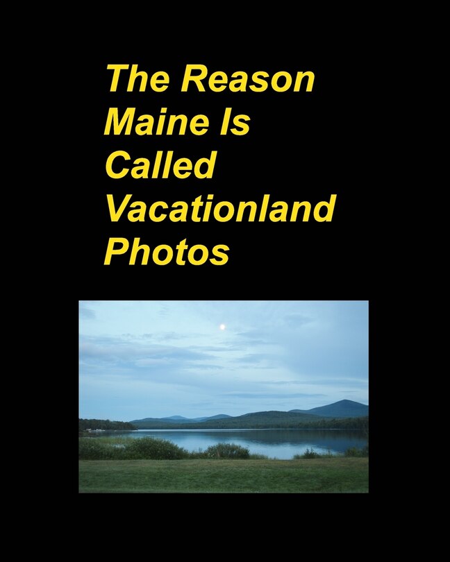 Front cover_The Reason Maine Is Called Vacationland Photos